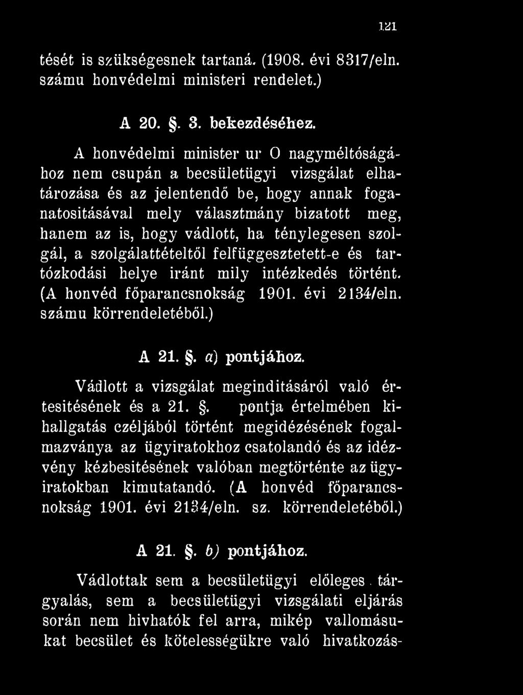 iái tését is szükségesnek tartaná. (1908. évi 8317/eln. számú honvédelmi ministeri rendelet.) A 20.. 3. bekezdéséhez.