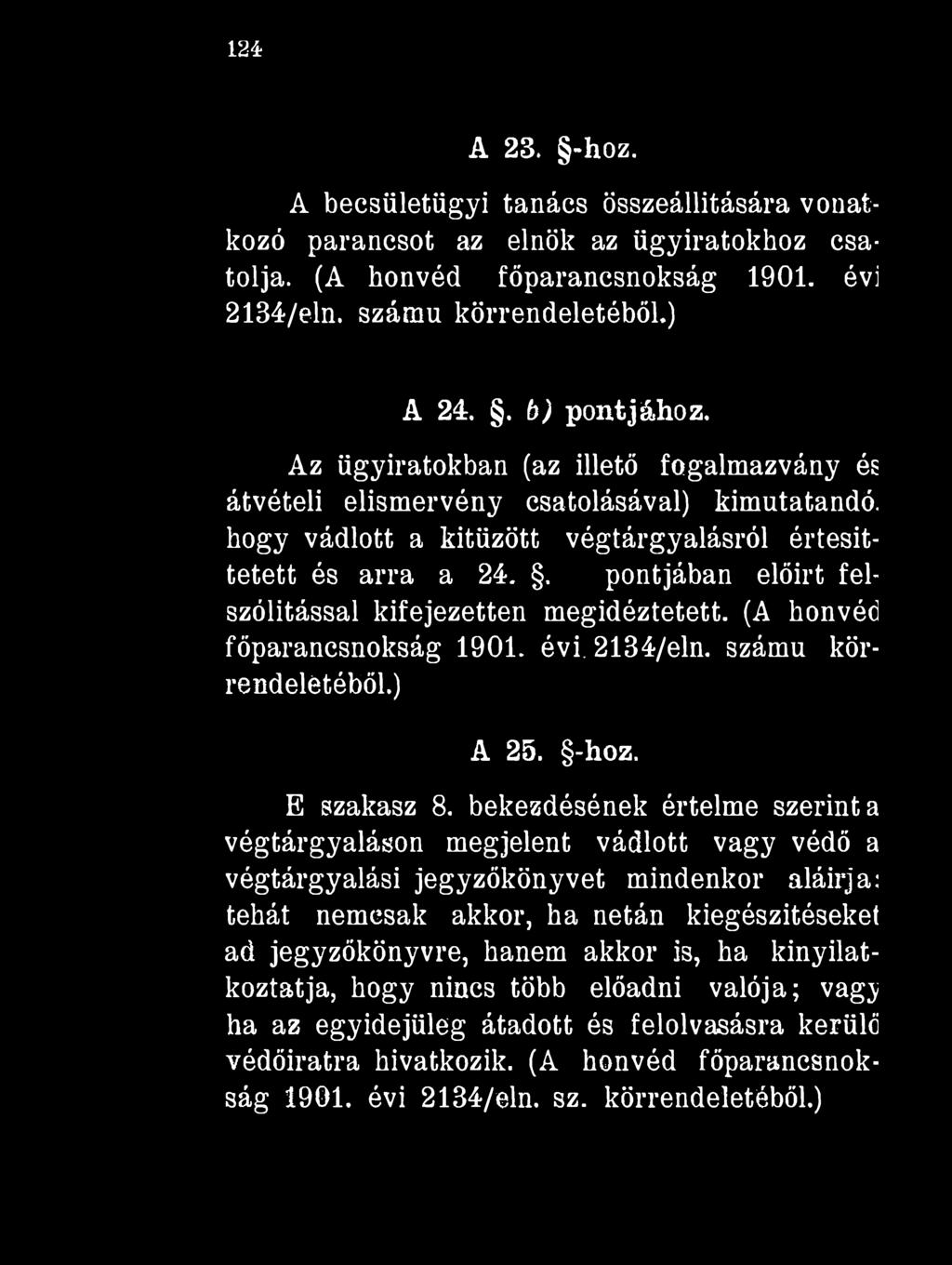 124 A 23. -hoz. A becsületügyi tanács összeállítására vonatkozó parancsot az elnök az ügyiratokhoz csatolja. (A honvéd főparancsnokság 1901. évi 2134/eln. számú körrendeletéből.) A 24.. b) pontjához.