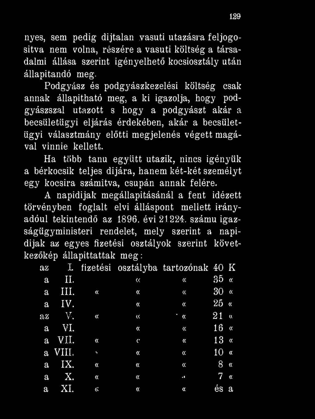 129 nyes, sem pedig díjtalan vasúti utazásra feljogosítva nem volna, részére a vasúti költség a társadalmi állása szerint igényelhető kocsiosztály után állapítandó meg.