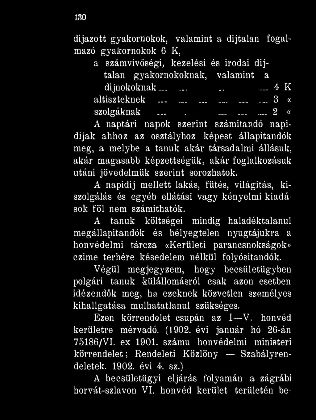 180 díjazott gyakornokok, valamint a díjtalan fogalmazó gyakornokok 6 K, a számvivőségi, kezelési és irodai díjtalan gyakornokoknak, valamint a dijnokoknak_..... 4 K altiszteknek............... 3 «szolgáknak.