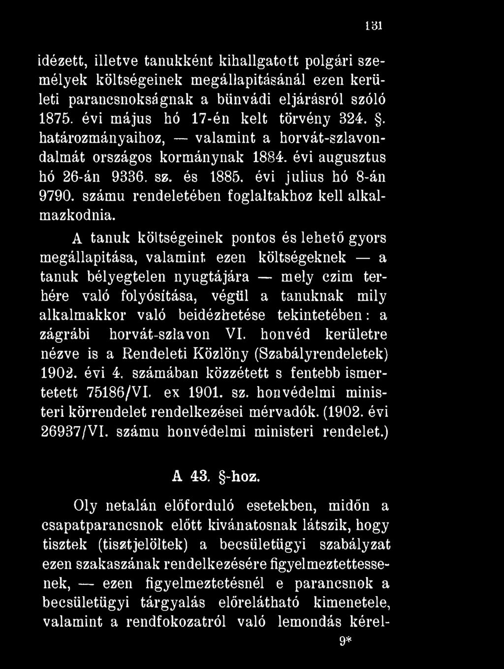 131 idézett, illetve tanukként kihallgatott polgári személyek költségeinek megállapításánál ezen kerületi parancsnokságnak a bűnvádi eljárásról szóló 1875. évi május hó 17-én kelt törvény 324.
