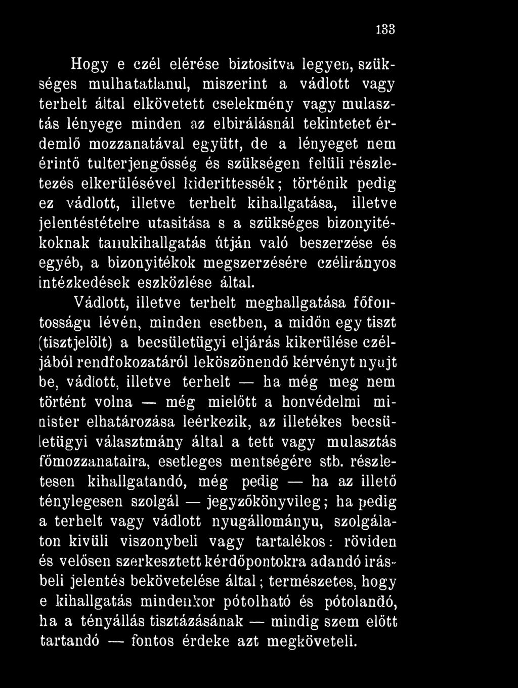 jelentéstételre utasítása s a szükséges bizonyítékoknak tanúkihallgatás útján való beszerzése és egyéb, a bizonyítékok megszerzésére czélirányos intézkedések eszközlése által.