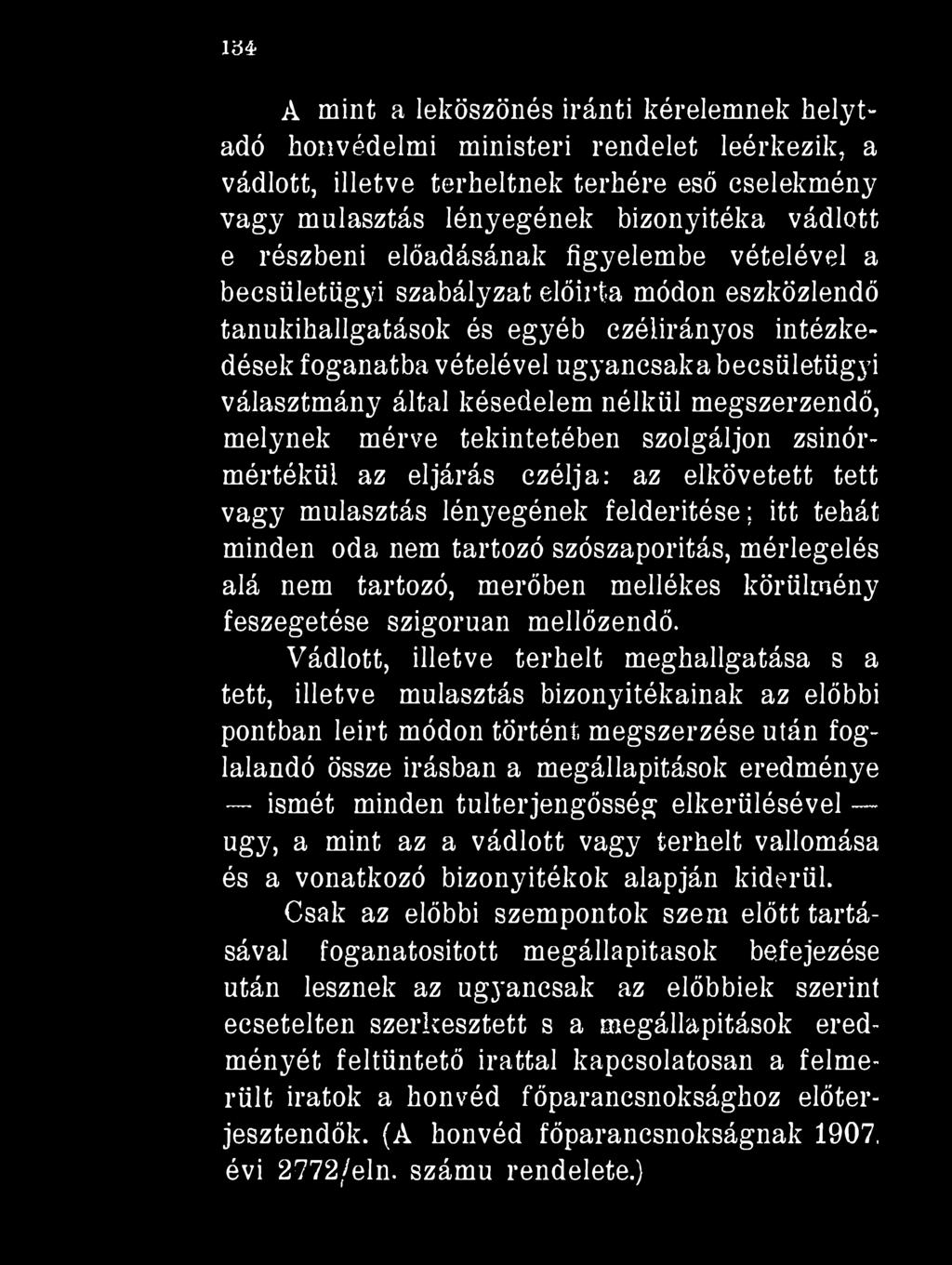 VM A mint a leköszönés iránti kérelemnek helytadó honvédelmi ministeri rendelet leérkezik, a vádlott, illetve terheltnek terhére eső cselekmény vagy mulasztás lényegének bizonyítéka vádlott e