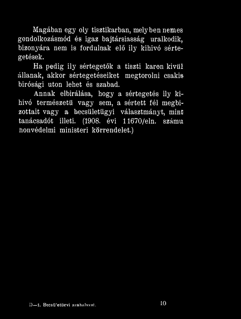 Magában egy oly tisztikarban, melyben nemes gondolkozásmód és igaz bajtársiasság uralkodik, bizonyára nem is fordulnak elő ily kihívó sértegetések.