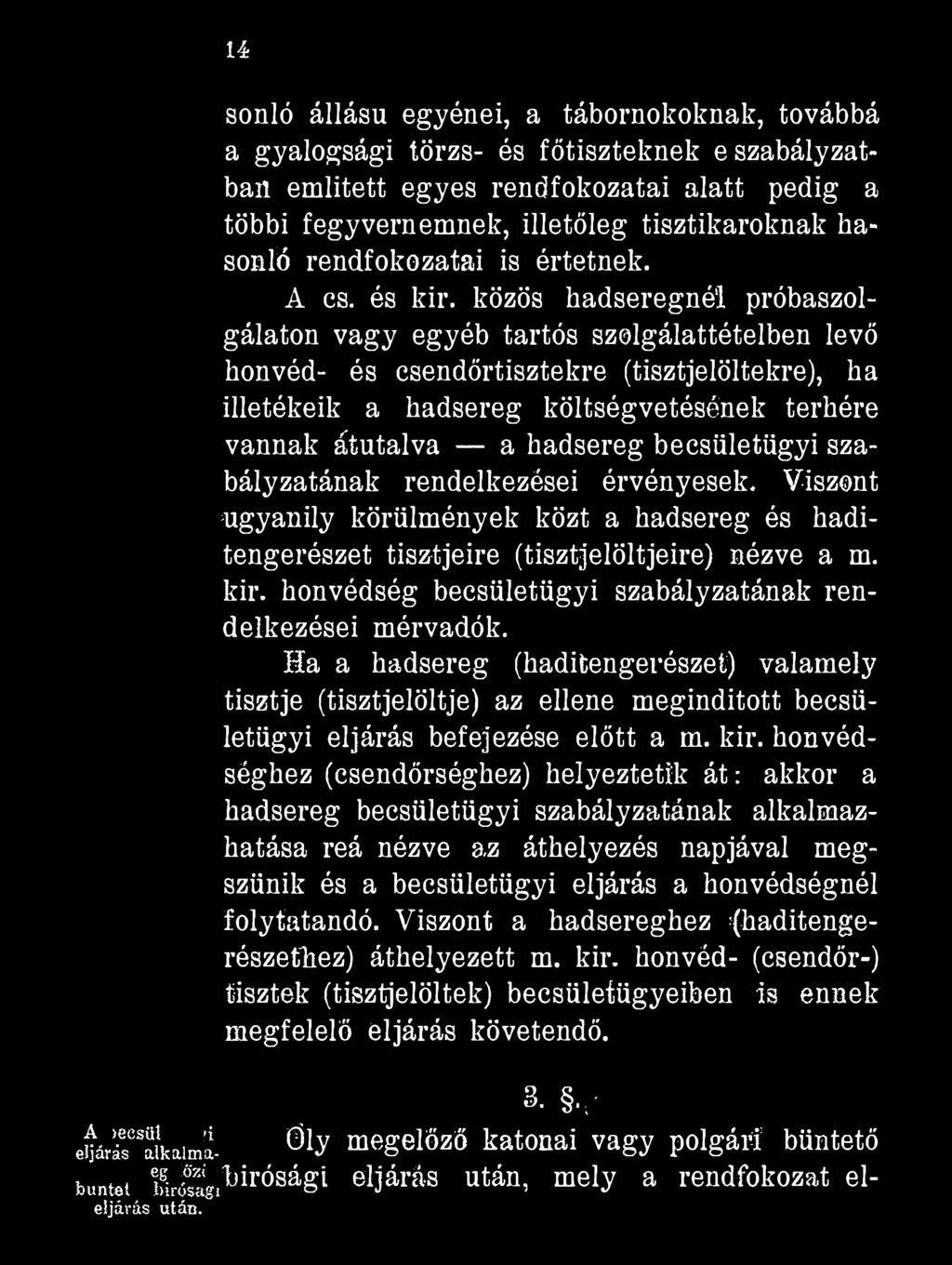 14 sonló állású egyénei, a tábornokoknak, továbbá a gyalogsági törzs- és főtiszteknek e szabályzatban említett egyes rendfokozatai alatt pedig a többi fegyvernemnek, illetőleg tisztikaroknak hasonló