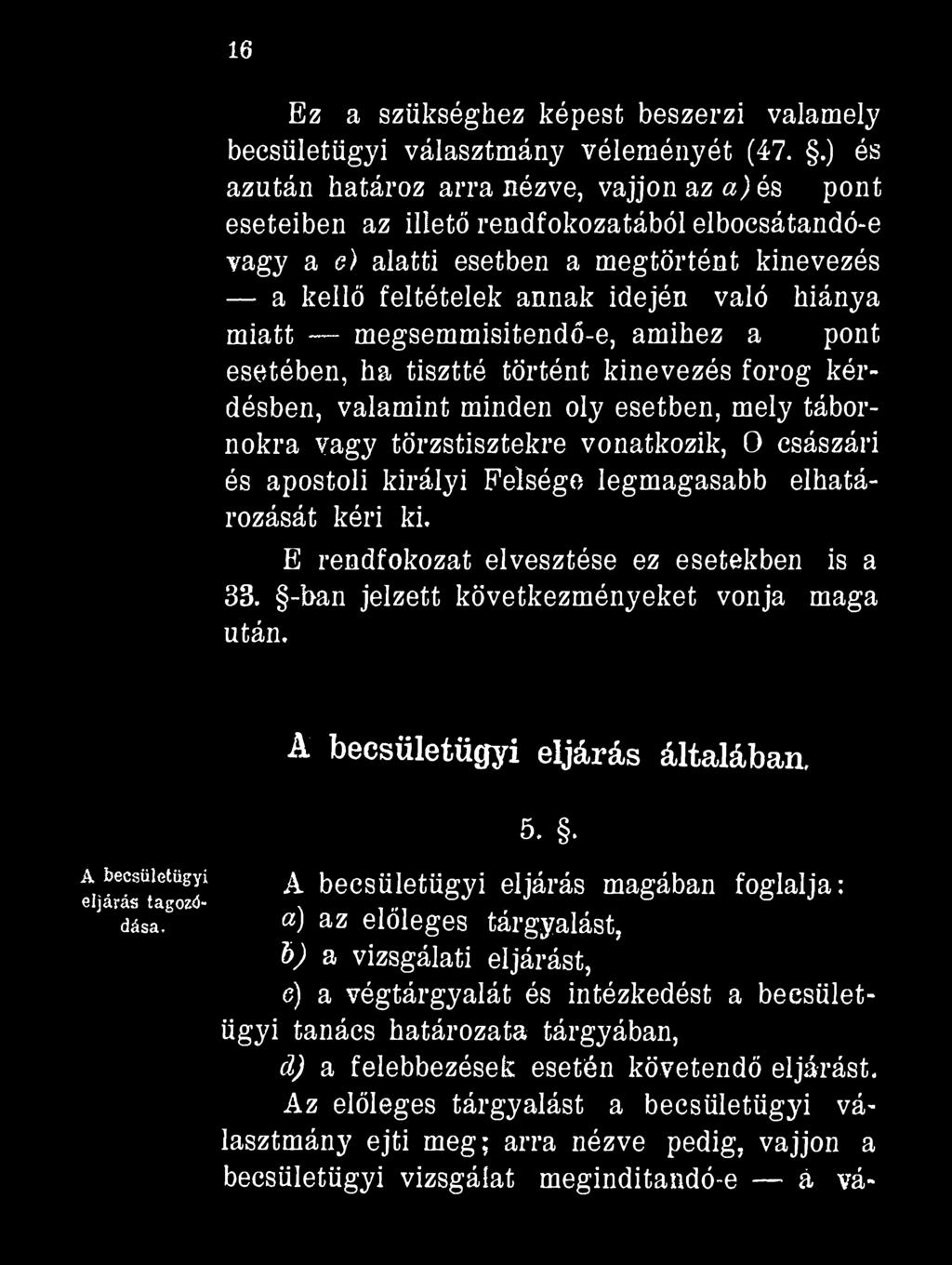 16 Ez a szükséghez képest beszerzi valamely becsületügyi választmány véleményét (47.