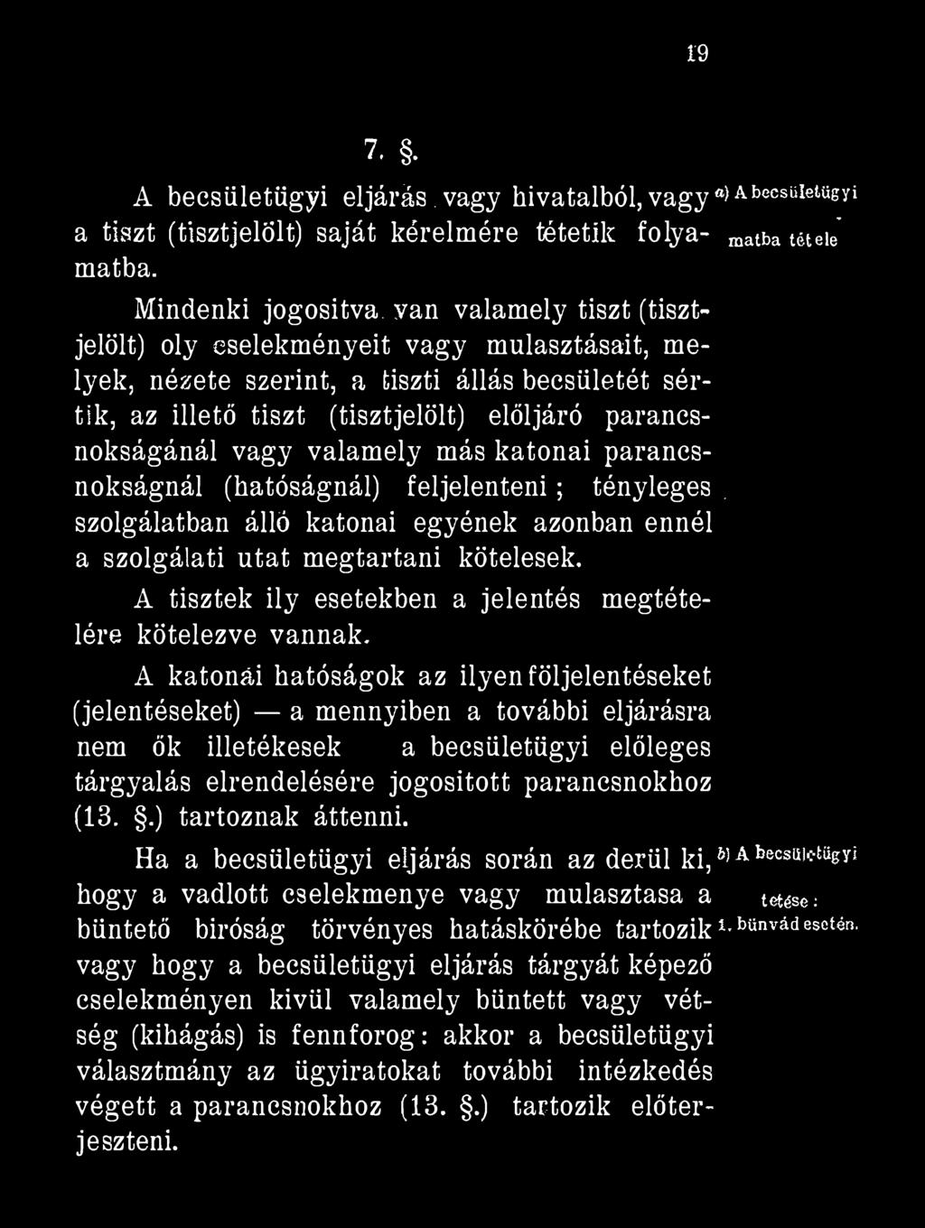 19 7. A becsületügyi el járás, vagy hi vatalból, vagy >AbecsUletügyi a tiszt (tisztjelölt) saját kérelmére tétetik folya- matba tétele' matba.