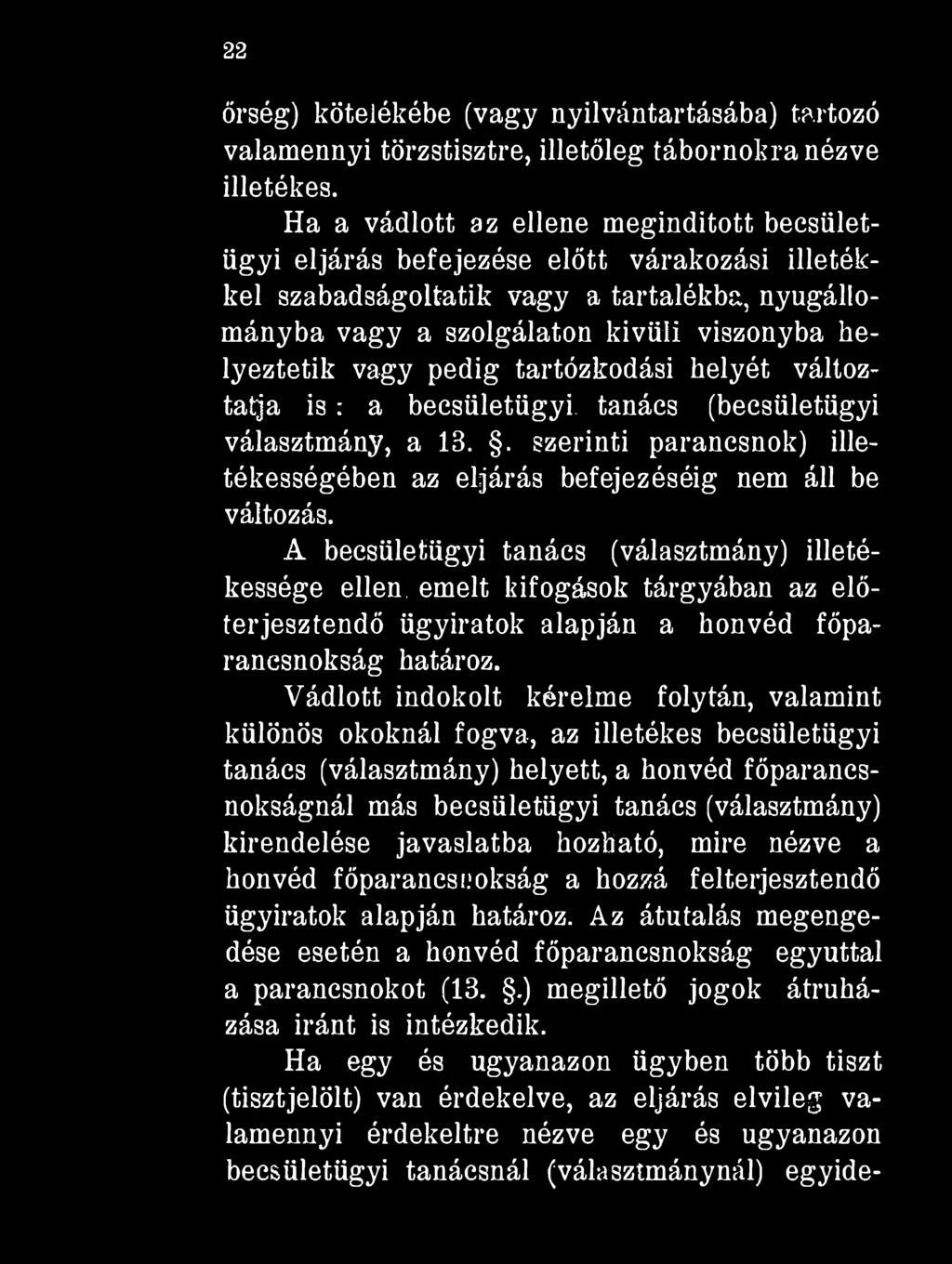 22 őrség) kötelékébe (vagy nyilvántartásába) tartozó valamennyi törzstisztre, illetőleg tábornokra nézve illetékes.