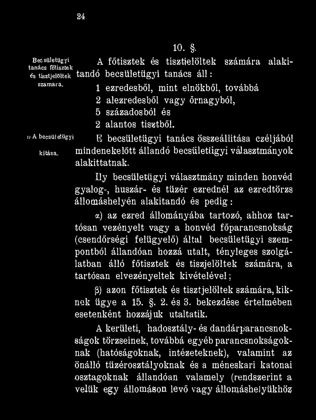 24 Becsüietugyi a főtisztek és tisztielöltek számára alakitanács főtisztek,, őstisztjelöltek tando becsületügyi tanács all: szamara. i ezredesből, mint elnökből, továbbá a)a becsületagyi kiiása. 1 0.
