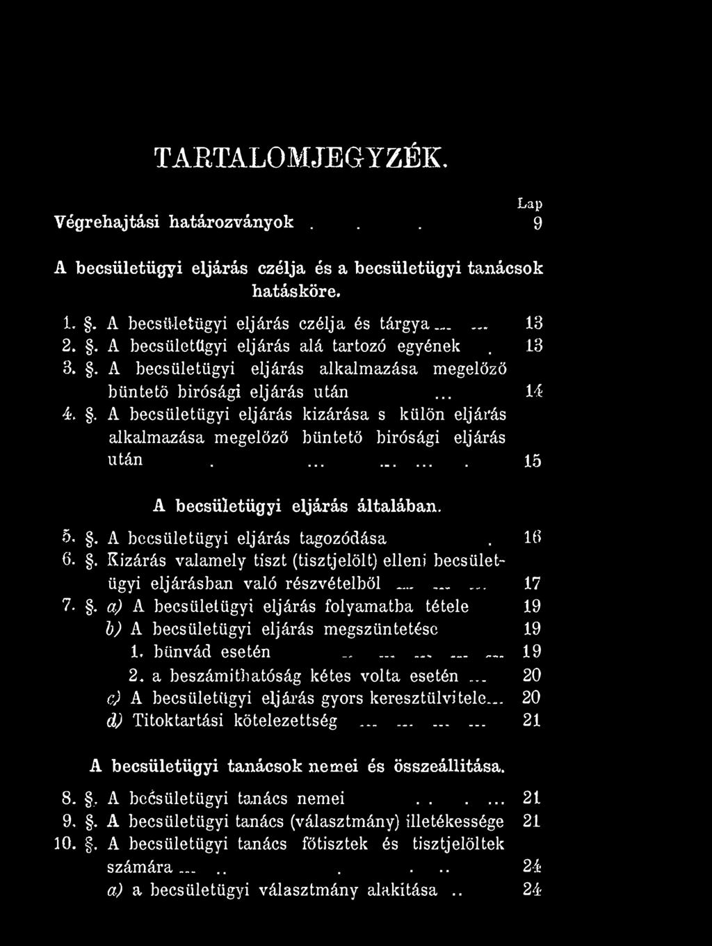 TARTALOMJEGYZÉK. Xs&p Végrehajtási határozványok... 9 A becsületügyi eljárás czélja és a becsületügyi tanácsok hatásköre. 1.. A becsületügyi eljárás czélja és tárgya... 13 2.