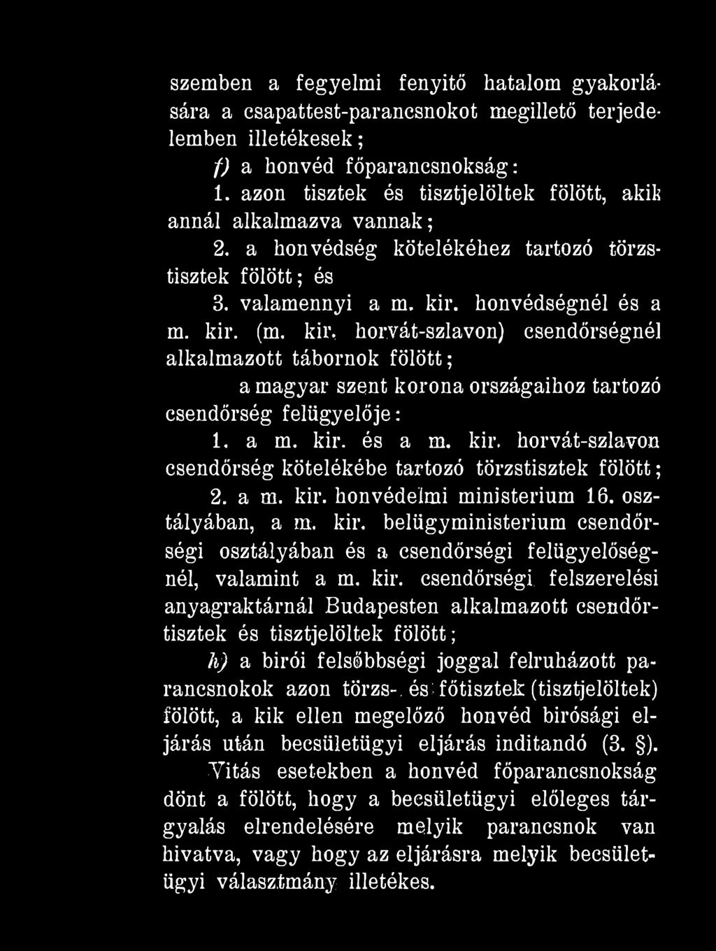 szemben a fegyelmi fenyitő hatalom gyakorlására a csapattest-parancsnokot megillető terjedelemben illetékesek; f) a honvéd főparancsnokság: 1.