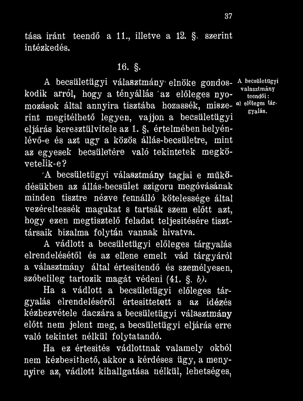 keresztülvitele az 1., értelmében helyénlévő-e és azt úgy a közös, állás-becsületre, mint az egyesek becsületére való tekintetek megkövetelik-e?