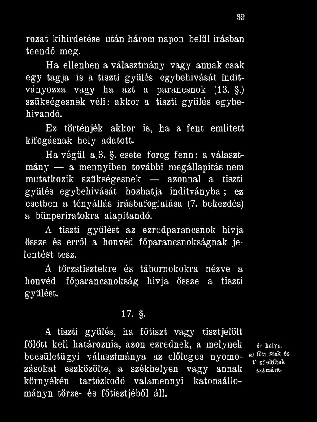 89 rozat kihirdetése után három napon belül Írásban teendő meg. Ha ellenben a választmány vagy annak csak egy tagja is a tiszti gyűlés egybehivását indítványozza vagy ha azt a parancsnok (13.