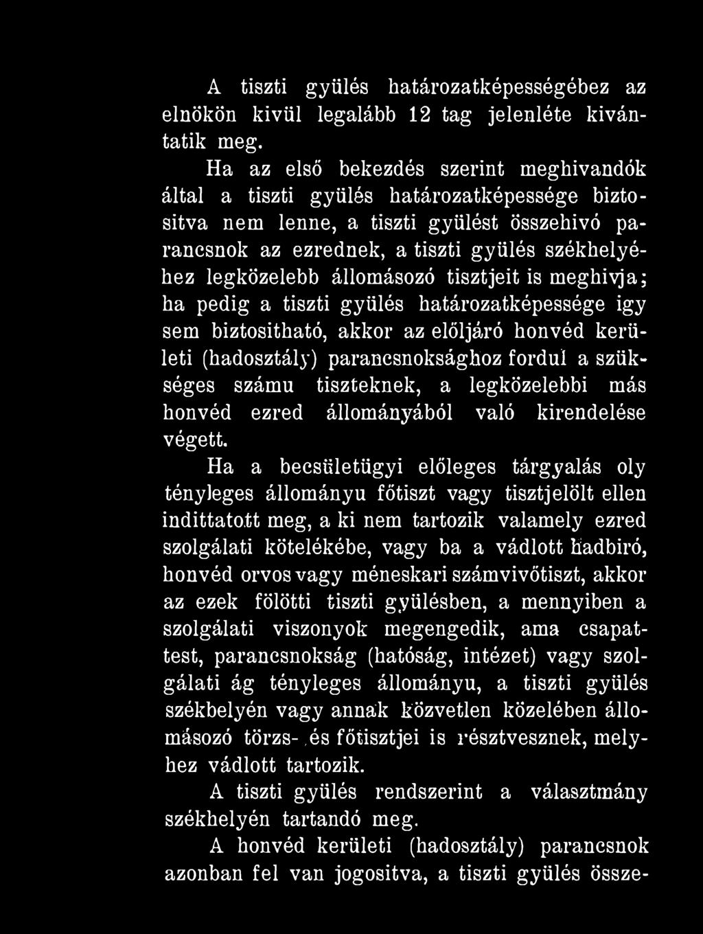 A tiszti gyűlés határozatképességéhez az elnökön kívül legalább 12 tag jelenléte kívántatik meg.