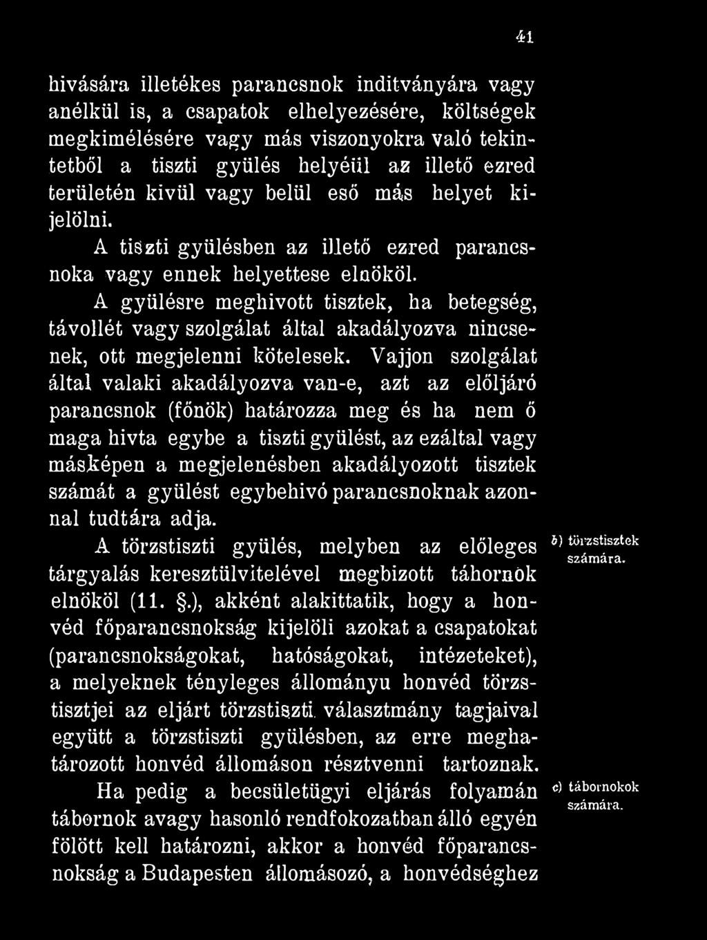 41 hívására illetékes parancsnok indítványára vagy anélkül is, a csapatok elhelyezésére, költségek megkimélésére vagy más viszonyokra való tekintetből a tiszti gyűlés helyéül az illető ezred