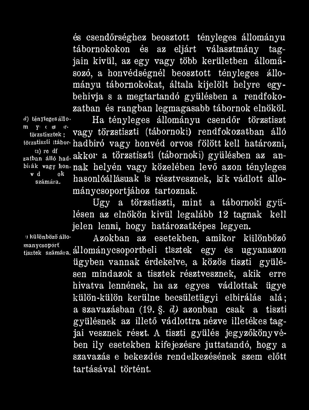 és csendőrséghez beosztott tényleges állományú tábornokokon és az eljárt választmány tagjain kívül, az egy vagy több kerületben állomásozó, a honvédségnél beosztott tényleges állományú tábornokokat,