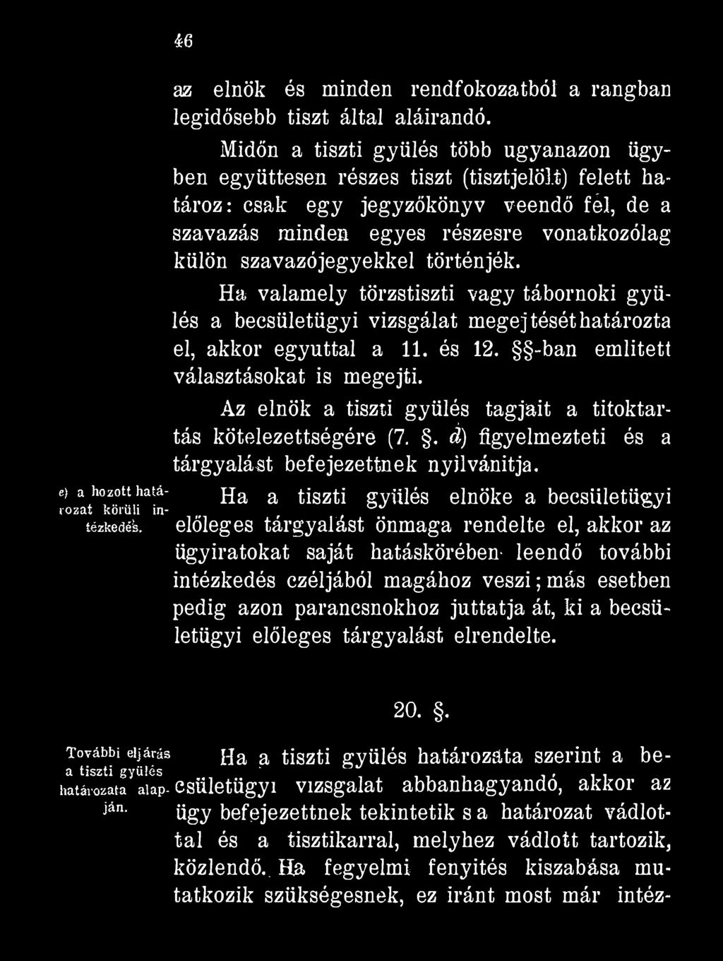 i6 az elnök és minden rendfokozatból a rangban legidősebb tiszt által aláírandó.