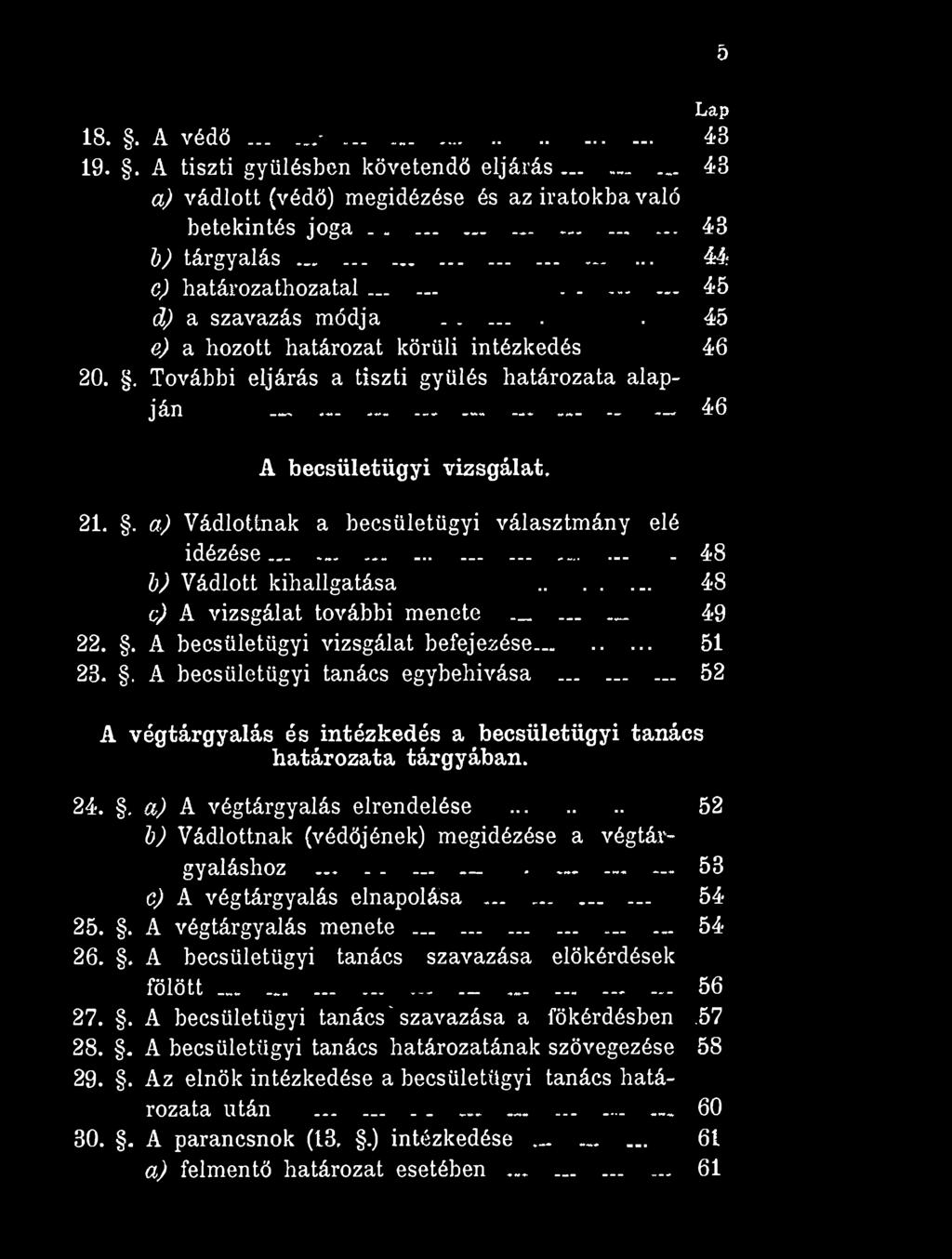 Lap 18.. A védő...'... 48 19.. A tiszti gyűlésben követendő eljárás...- 48 a) vádlott (védő) megidézése és az iratokba való betekintés joga... 43 b) tárgyalás... 44; c) határozathozatal_.