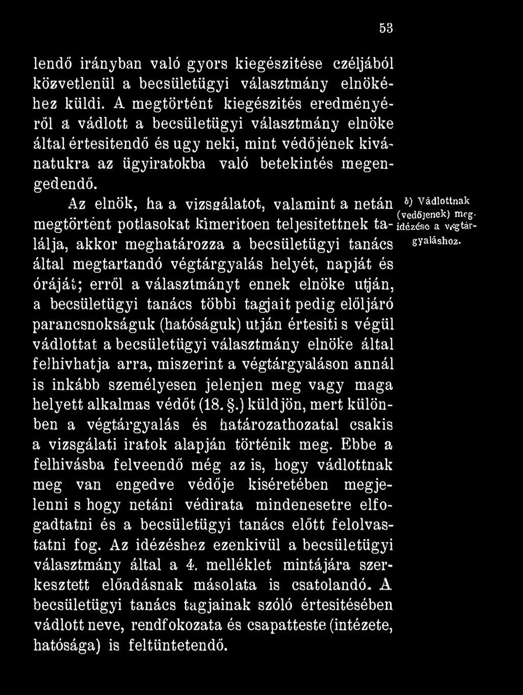 lendő irányban való gyors kiegészítése czéljából közvetlenül a becsületügyi választmány elnökéhez küldi.