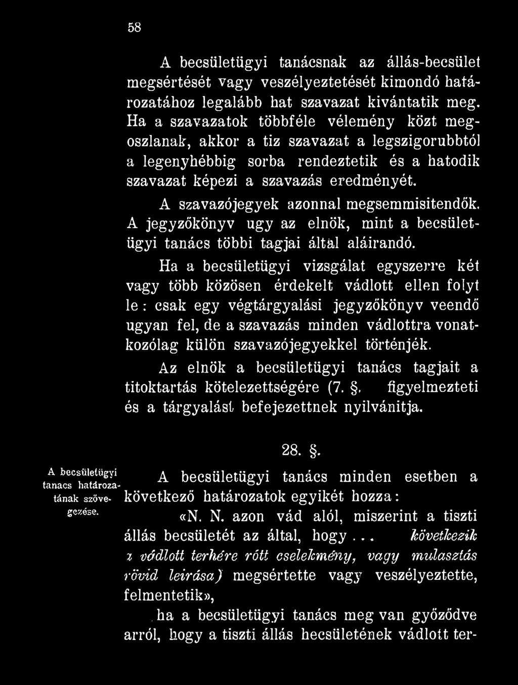 58 A becsületügyi tanácsnak az állás-becsület megsértését vagy veszélyeztetését kimondó határozatához legalább hat szavazat kívántatik meg.
