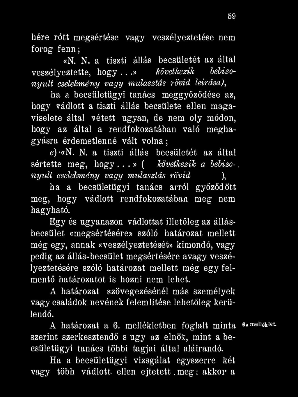 59 hére rótt megsértése vagy veszélyeztetése nem forog fenn ; b)«n. N. a tiszti állás becsületét az által veszélyeztette, hogy.