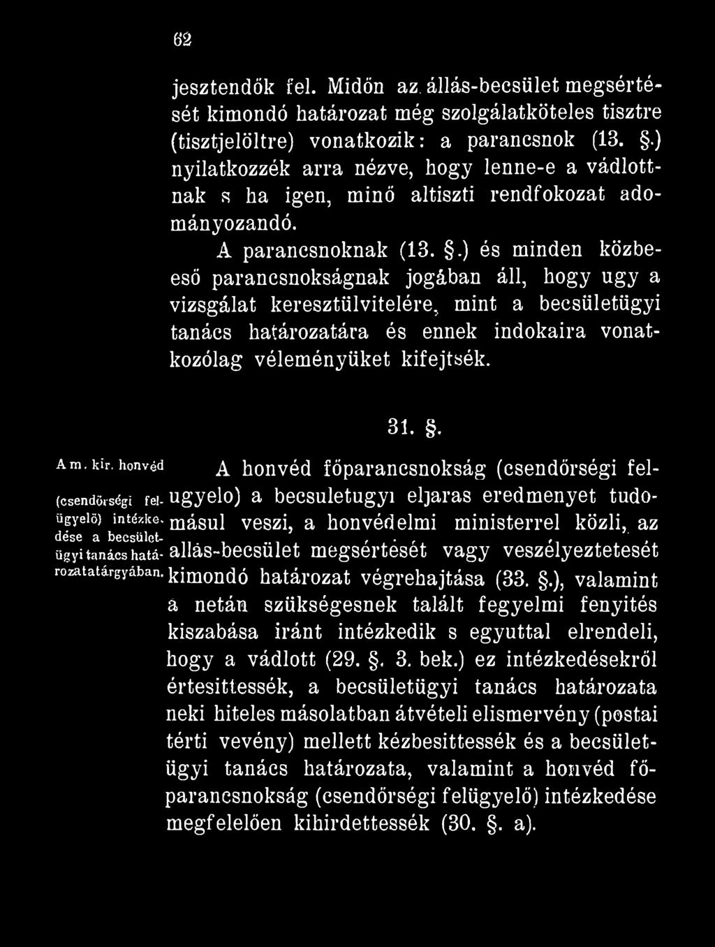 6B jesztendök fel. Midőn az. állás-becsület megsértését kimondó határozat még szolgálatköteles tisztre (tisztjelöltre) vonatkozik: a parancsnok (13.