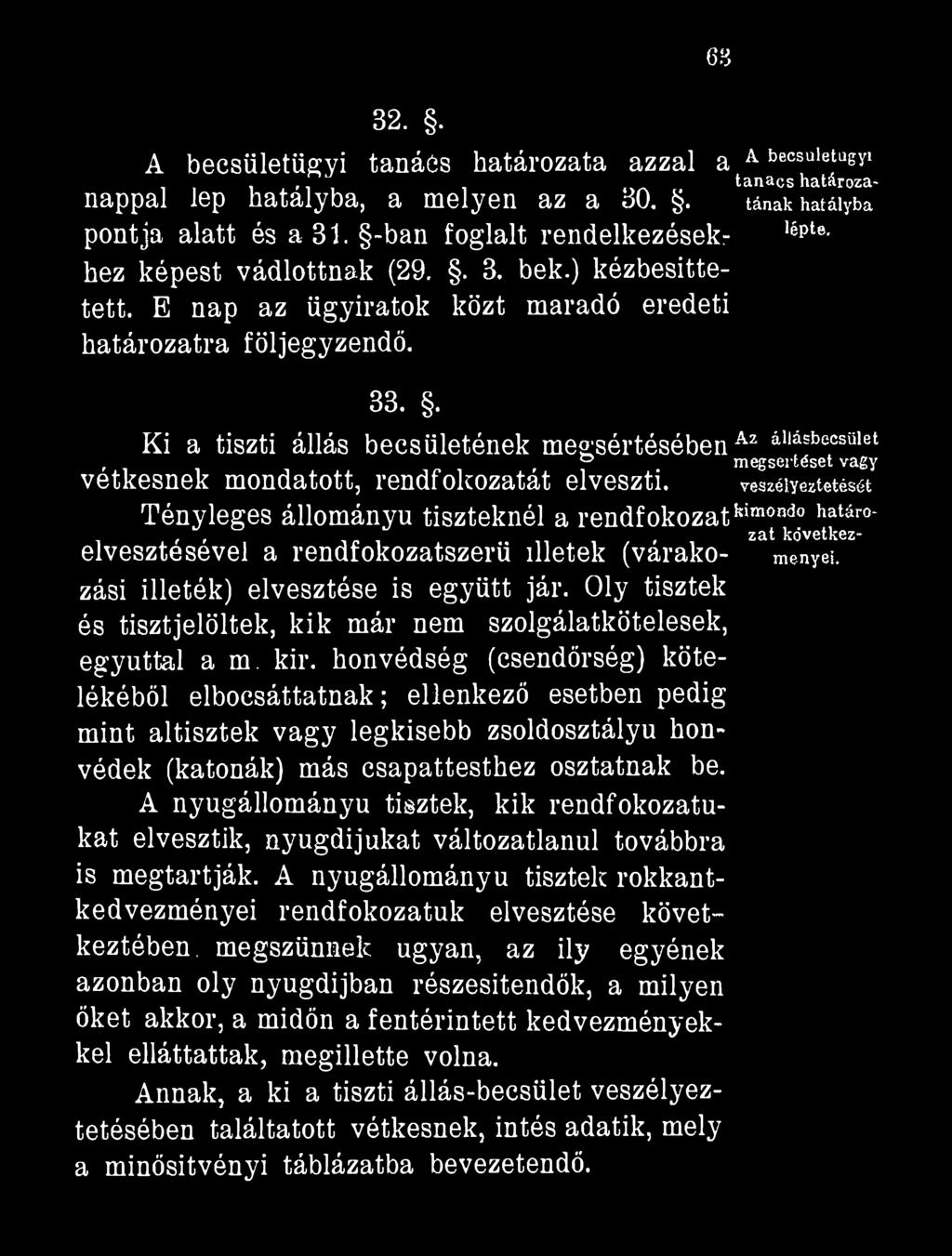 . Ki a tiszti állás becsületének megsértésébenaz álláebocsfflet o megsértését víigy vétkesnek mondatott, rendfokozatát elveszti.