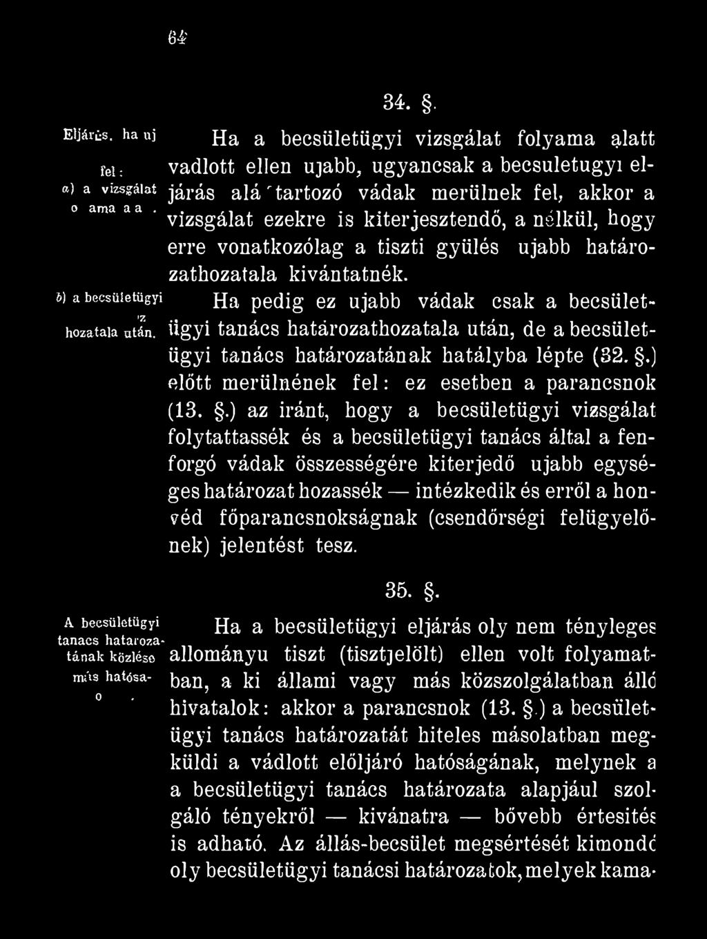 e# 34.. Eijárús. ha uj Ha a becsületügyi vizsgálat folyama alatt rei: vádlott ellen újabb, ugyancsak a becsuletugyi el- «) a vizsgálat járás alá 'tartozó vádak merülnek fel, akkor a o ama aa.