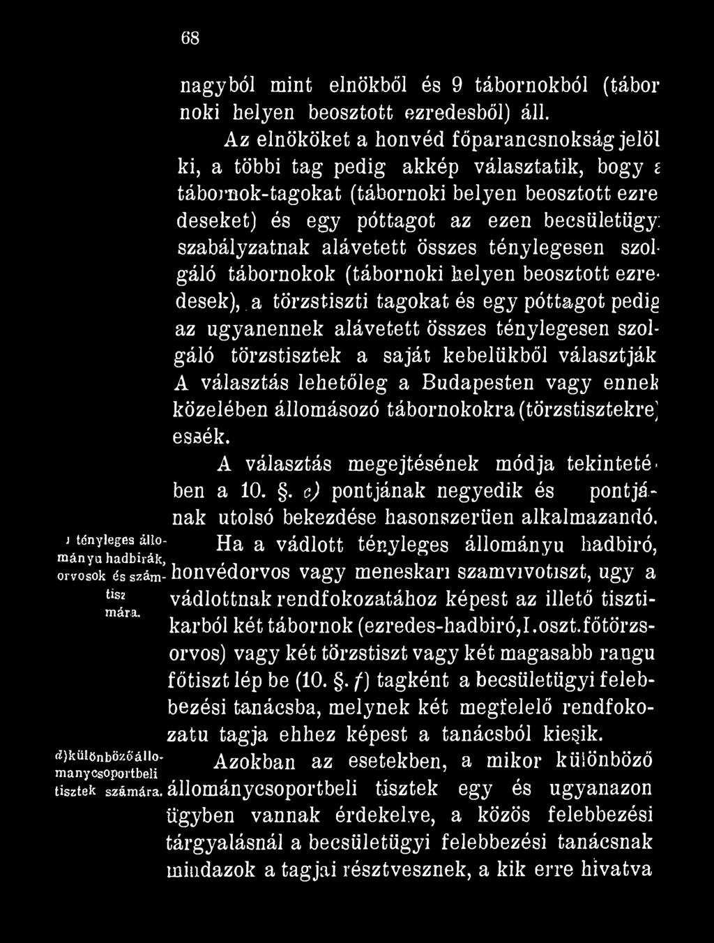 szabályzatnak alávetett összes ténylegesen szolgáló tábornokok (tábornoki helyen beosztott ezredesek),, a törzstiszti tagokat és egy póttagot pedig az ugyanennek alávetett összes ténylegesen szolgáló