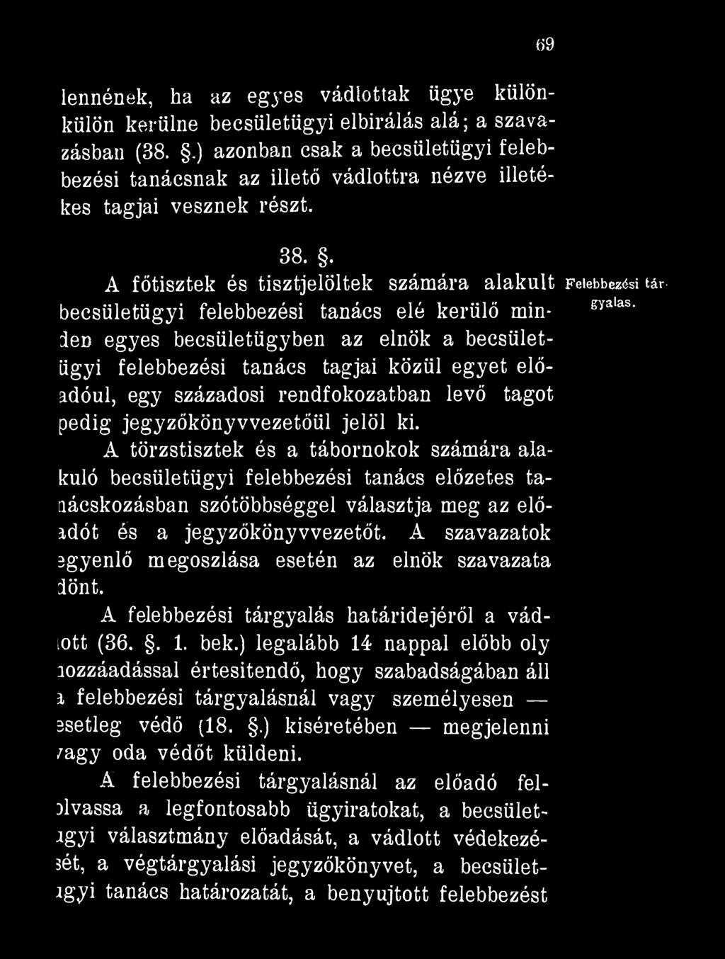 . A főtisztek és tisztjelöltek számára alakult Felebbezési tárbecsületügyi felebbezési tanács elé kerülő min- syalas' den egyes becsületügyben az elnök a becsületügyi felebbezési tanács tagjai közül