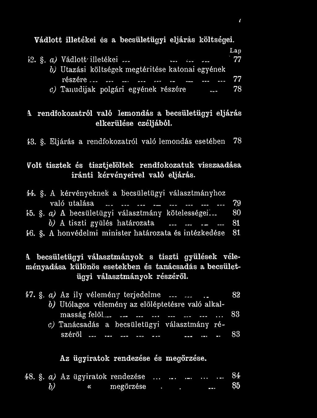 . Eljárás a rendfokozatról való lemondás esetében 78 Volt tisztek és tisztjelöltek rendfokozatuk visszaadása iránti kérvényeivel való eljárás. 44.