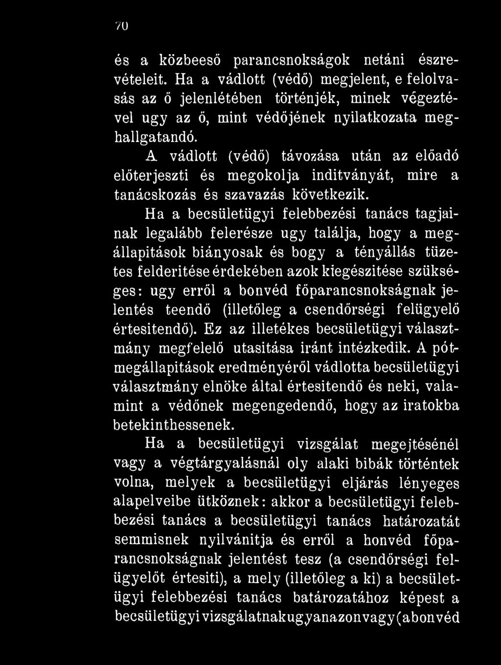70 és a közbeeső parancsnokságok netáni észrevételeit. Ha a vádlott (védő) megjelent, e felolvasás az ő jelenlétében történjék, minek végeztével úgy az ő, mint védőjének nyilatkozata meghallgatandó.