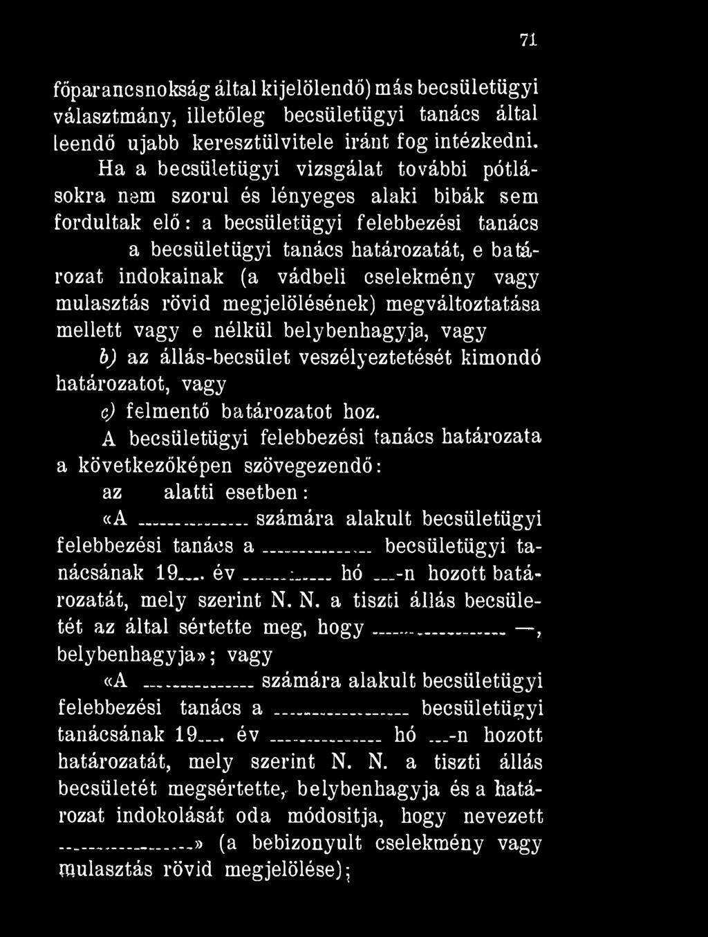 vádbeli cselekmény vagy mulasztás rövid megjelölésének) megváltoztatása mellett vagy e nélkül helybenhagyja, vagy b) az állás-becsület veszélyeztetését kimondó határozatot, vagy c) felmentő