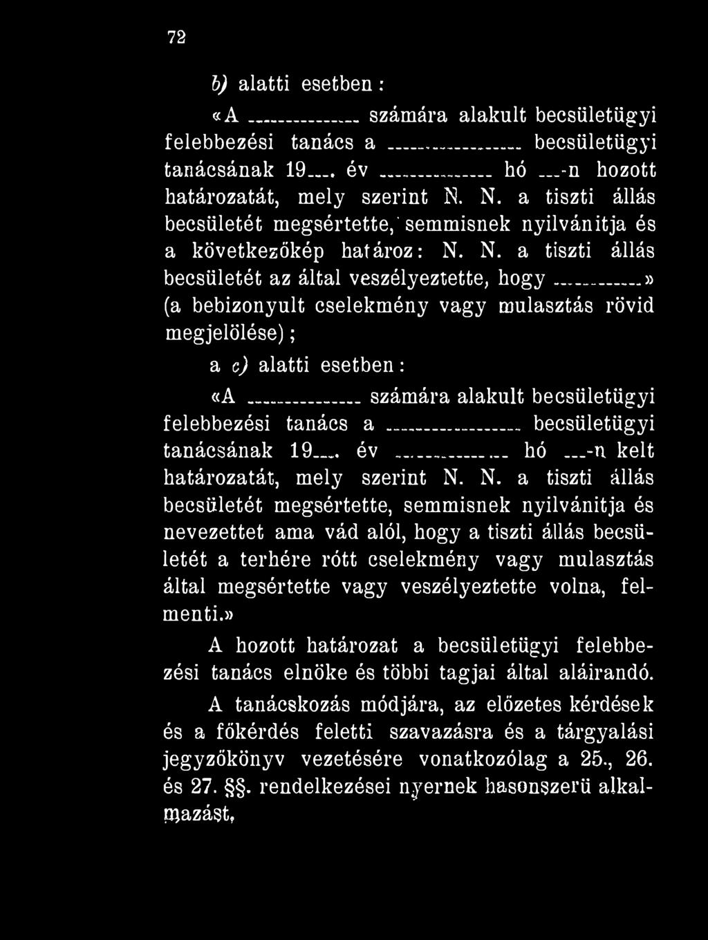 72 b) alatti esetben : «A számára alakult becsületügyi felebbezési tanács a... becsületügyi tanácsának 19 év...... h ó -n hozott határozatát, mely szerint N.