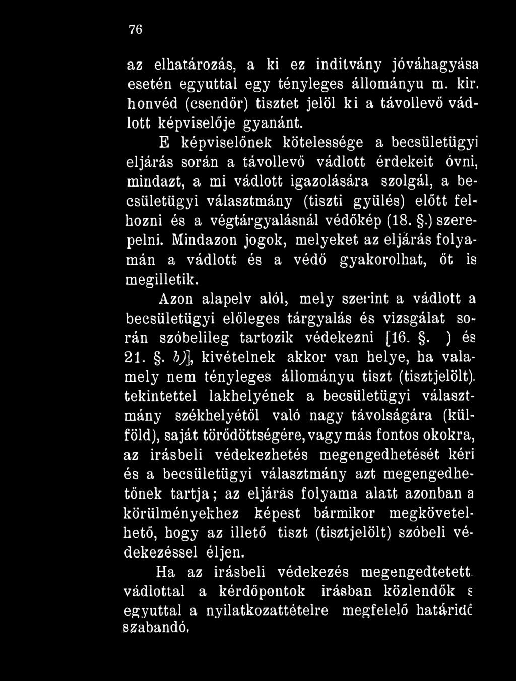 végtárgyalásnál védőkép (18..) szerepelni. Mindazon jogok, melyeket az eljárás folyamán a vádlott és a védő gyakorolhat, őt is megilletik.