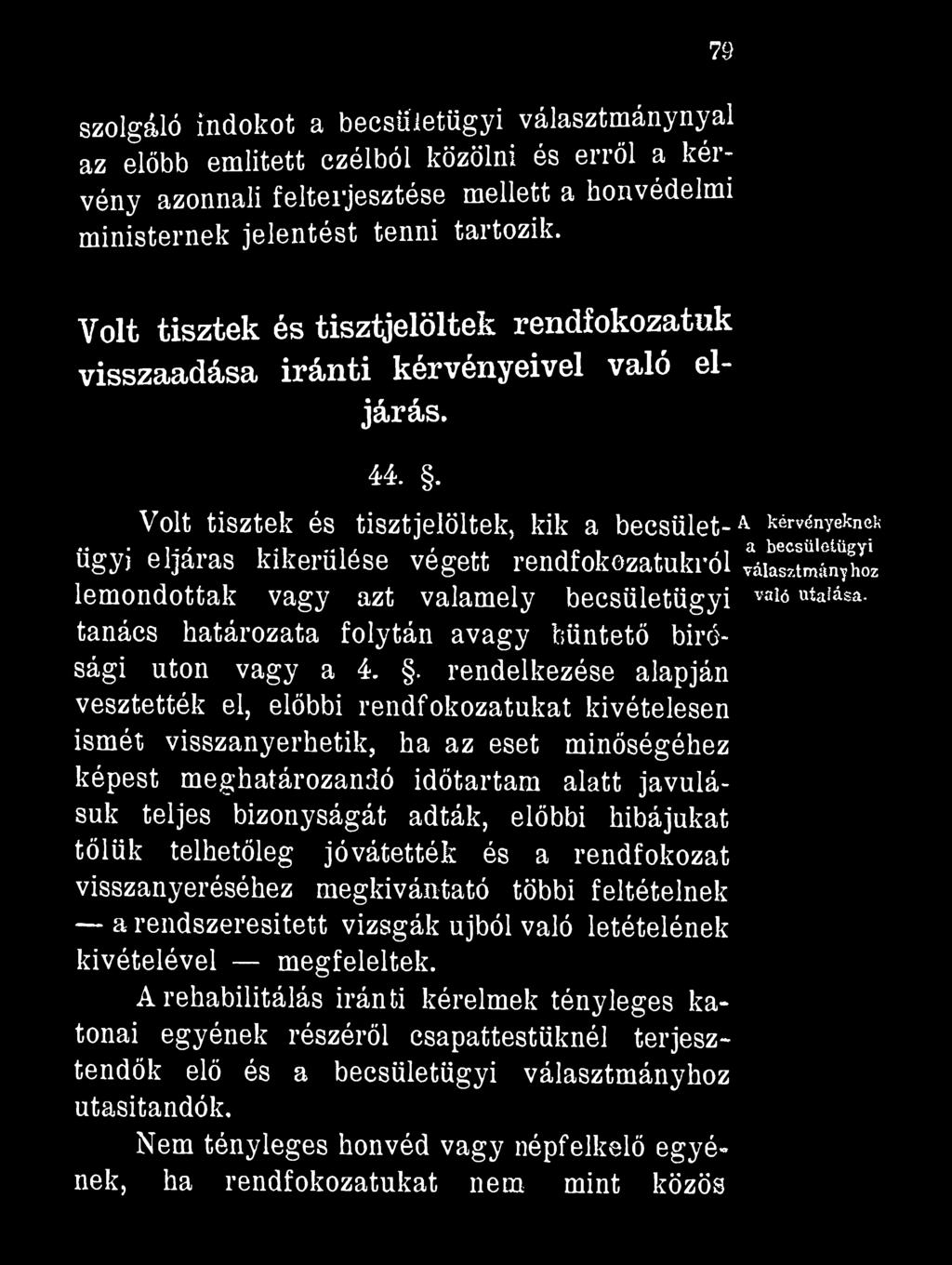7 9 szolgáló indokot a beesüietügyi választmánynyal az előbb emlitett czélból közölni és erről a kérvény azonnali felterjesztése mellett a honvédelmi ministernek jelentést tenni tartozik.