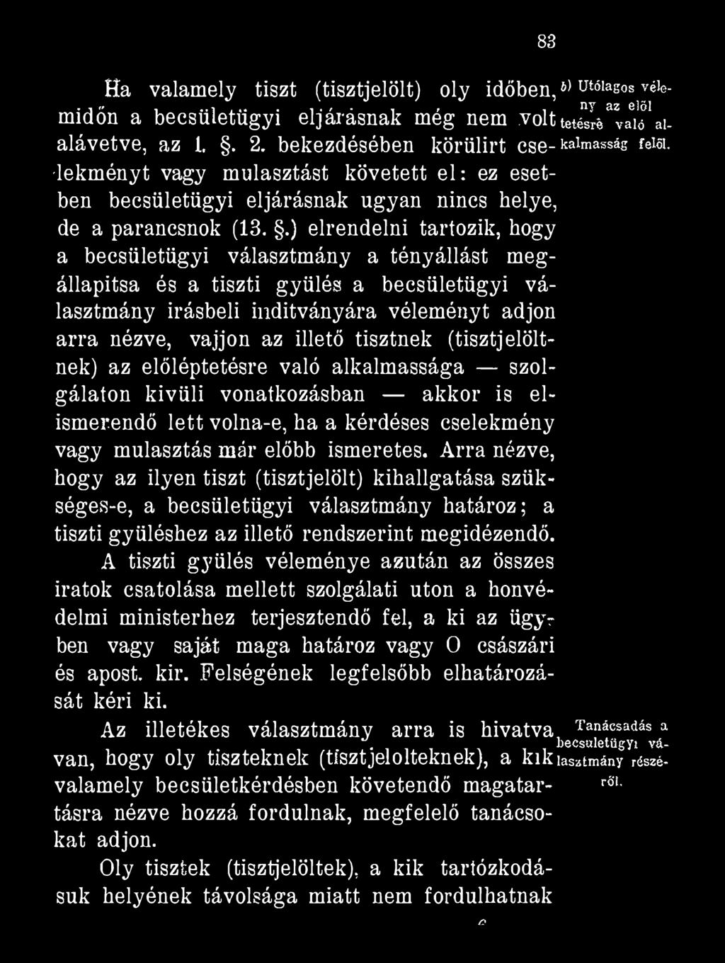 Ha valamely tiszt (tisztjelölt) oly időben, b) utólagos yéie- midőn a becsületügyi eljárásnak még nem voltteté^^a^'au alávetve, az 1,. 2.