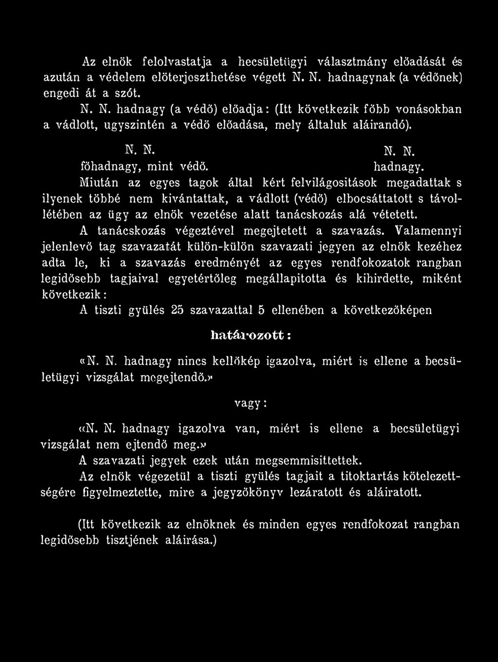 Az elnök felolvastatja a hecsületügyi választmány előadását és azután a védelem elöterjeszthetése végett N.