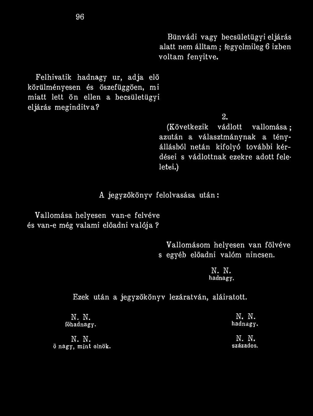 96 Bűnvádi vagy becsületügyi eljárás alatt nem álltam ; fegyelmileg 6 ízben voltam fenyitve.