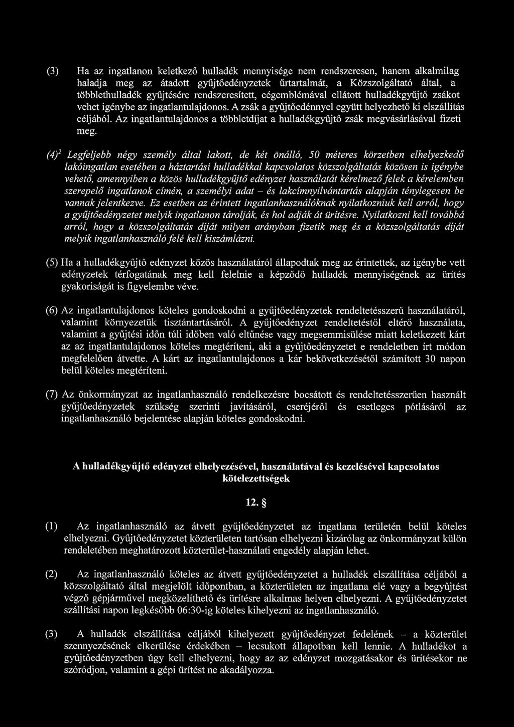 (3) Ha az ingatlanon keletkező hulladék mennyisége nem rendszeresen, hanem alkalmilag haladja meg az átadott gyűjtőedényzetek űrtartalmát, a Közszolgáltató által, a többlethulladék gyűjtésére