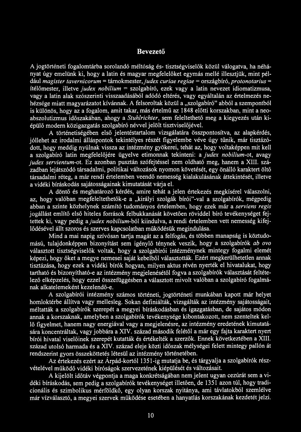 Bevezető A jogtörténeti fogalomtárba sorolandó méltóság és- tisztségviselők közül válogatva, ha néhányat úgy emelünk ki, hogy a latin és magyar megfelelőket egymás mellé illesztjük, mint például