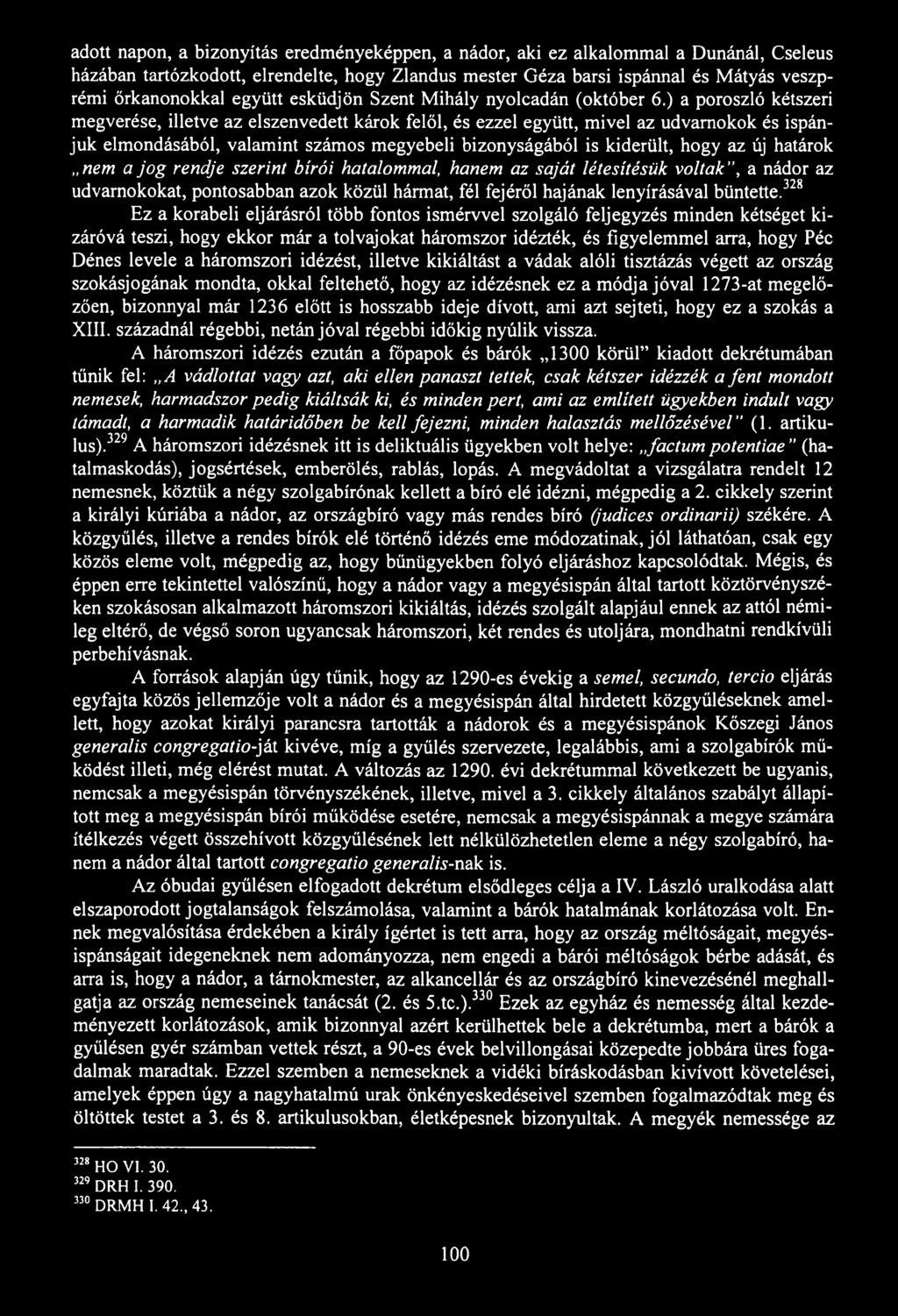 adott napon, a bizonyítás eredményeképpen, a nádor, aki ez alkalommal a Dunánál, Cseleus házában tartózkodott, elrendelte, hogy Zlandus mester Géza barsi ispánnal és Mátyás veszprémi őrkanonokkal