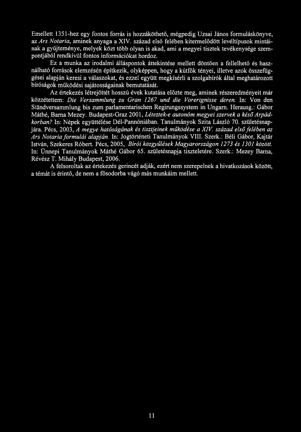 Emellett 1351-hez egy fontos forrás is hozzáköthető, mégpedig Uzsai János formuláskönyve, az Ars Notaria, aminek anyaga a XIV.
