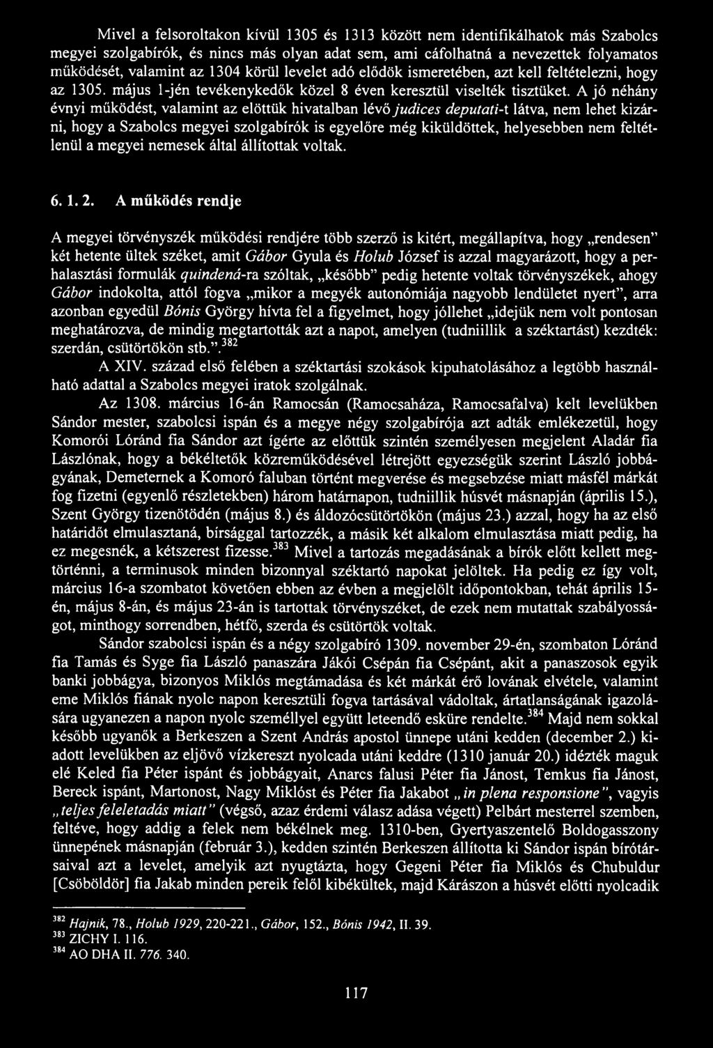 Mivel a felsoroltakon kívül 1305 és 1313 között nem identifikálhatok más Szabolcs megyei szolgabírók, és nincs más olyan adat sem, ami cáfolhatná a nevezettek folyamatos működését, valamint az 1304