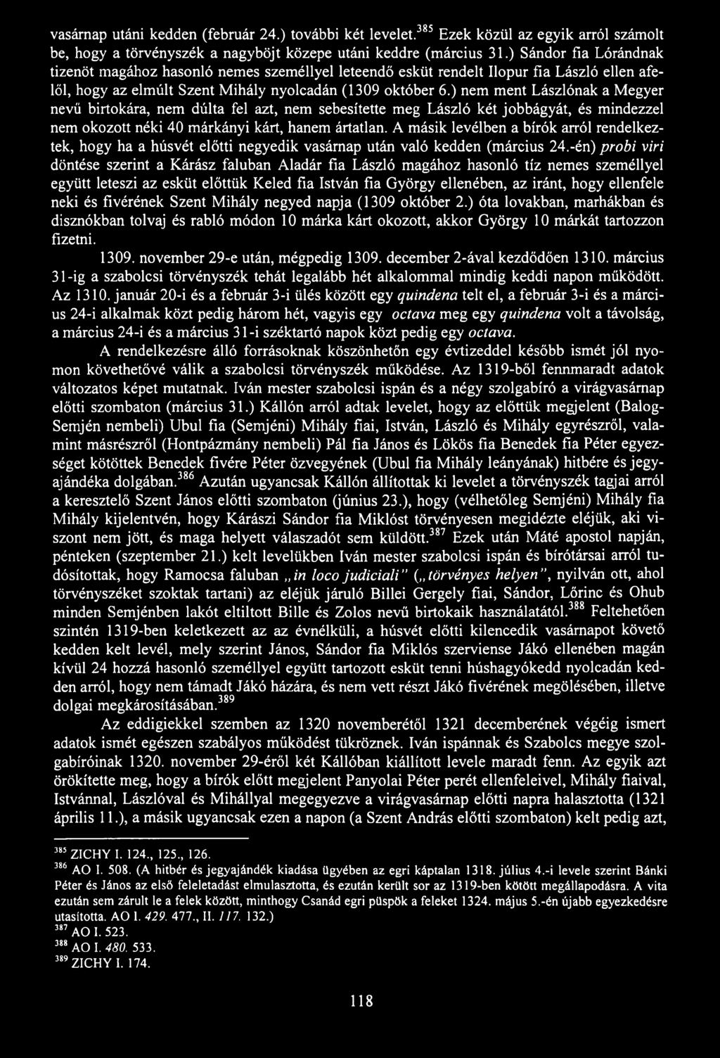 vasárnap utáni kedden (február 24.) további két levelet.385 Ezek közül az egyik arról számolt be, hogy a törvényszék a nagyböjt közepe utáni keddre (március 31.