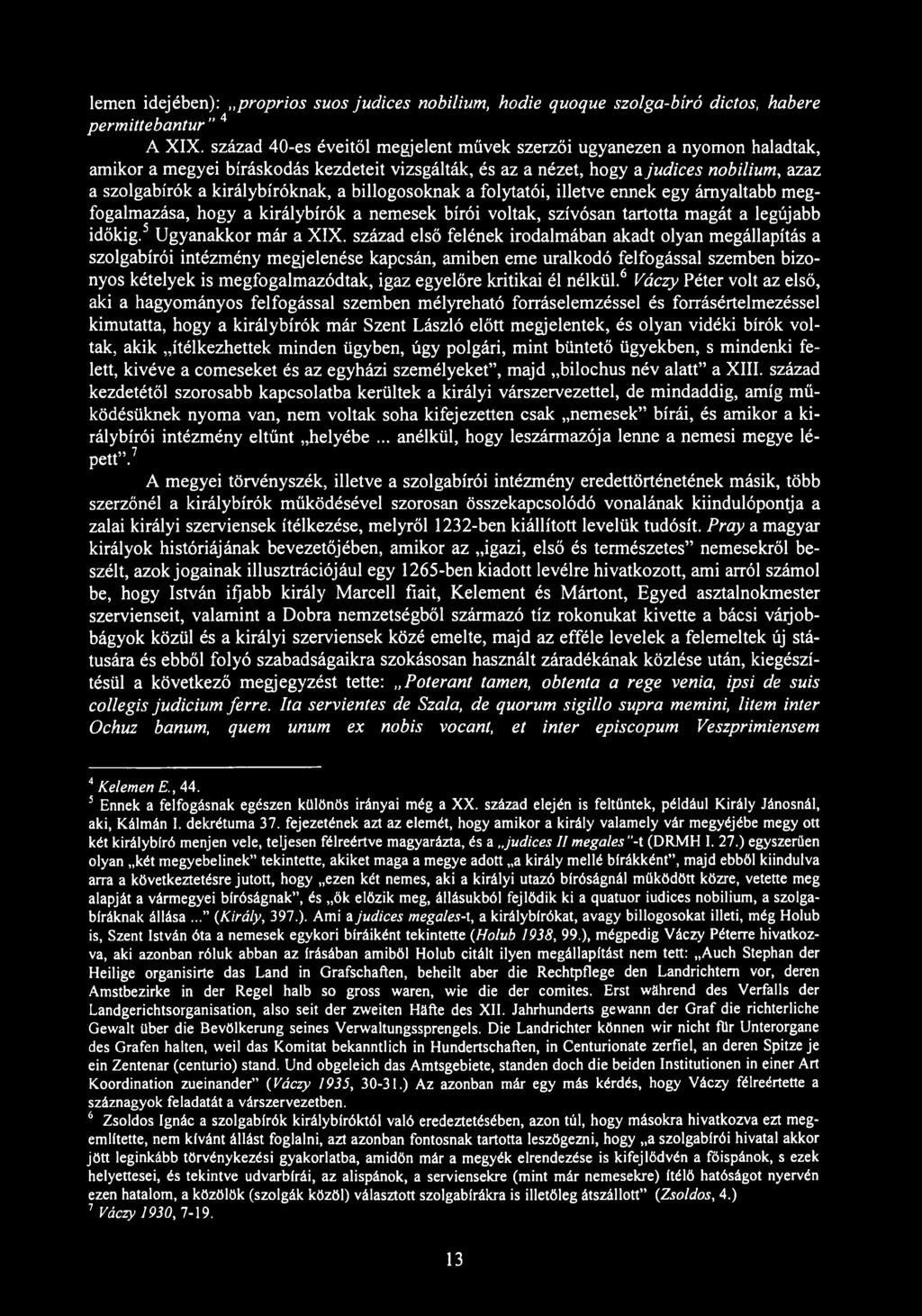 lemen idejében): proprios suos judices nobilium, hódié quoque szolga-bíró dictos, habere permittebantur 4 A XIX.