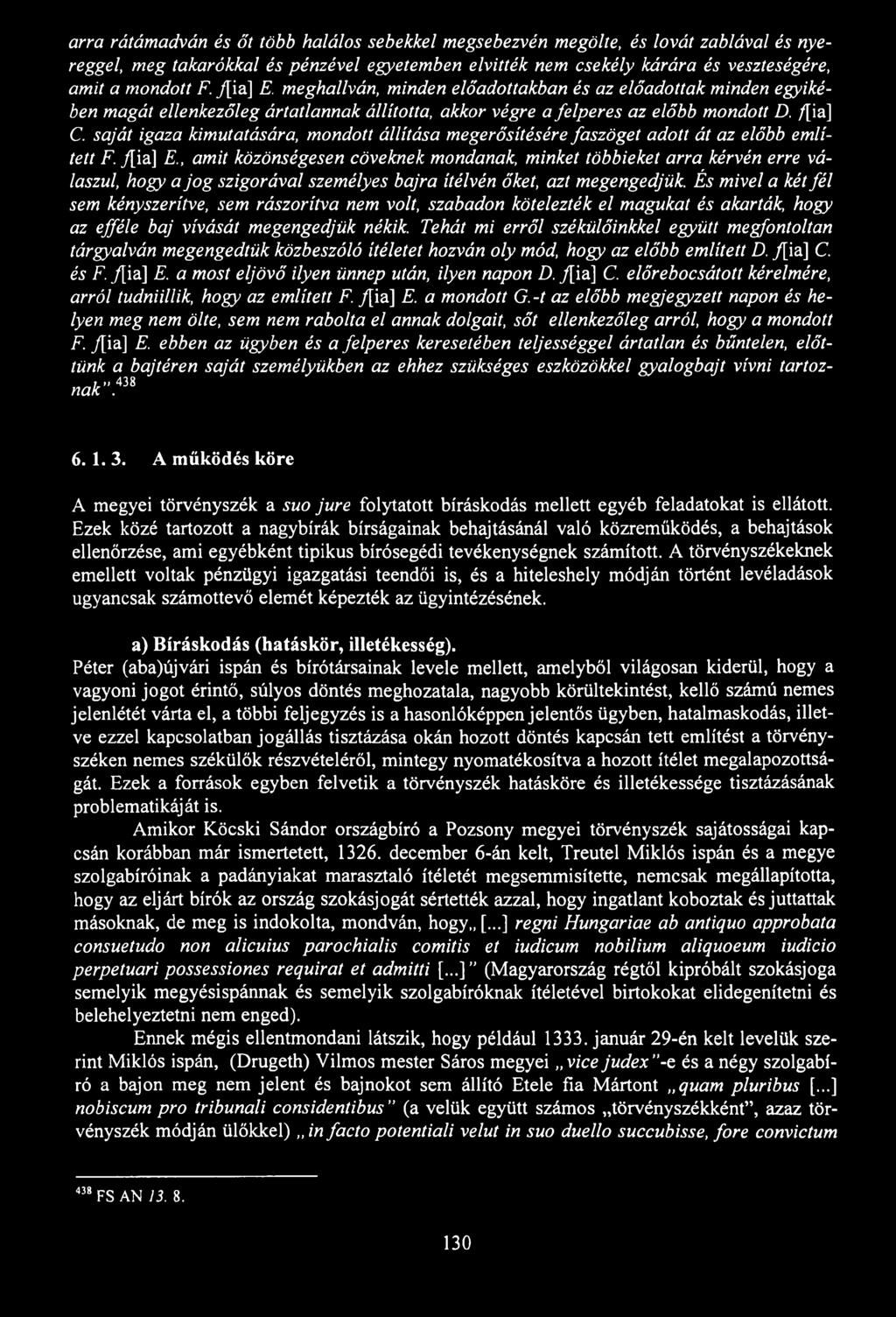 arra rátámadván és őt több halálos sebekkel megsebezvén megölte, és lovát zablával és nyereggel, meg takarókkal és pénzével egyetemben elvitték nem csekély kárára és veszteségére, amit a mondott F.