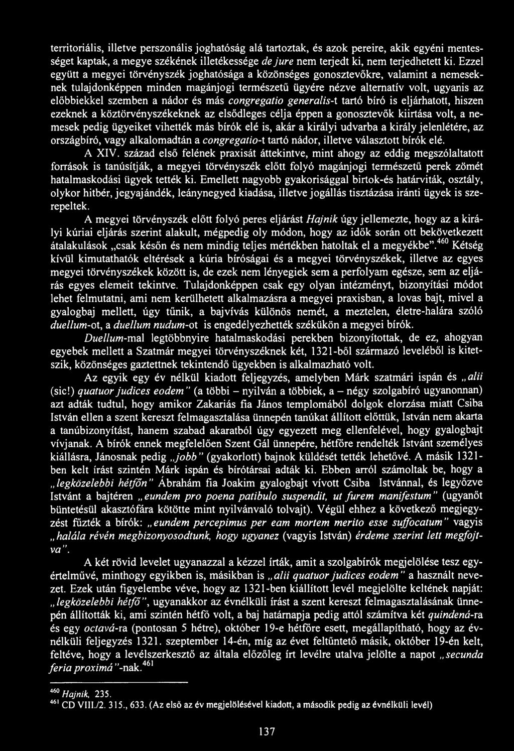 territoriális, illetve perszonális joghatóság alá tartoztak, és azok pereire, akik egyéni mentességet kaptak, a megye székének illetékessége de jure nem terjedt ki, nem terjedhetett ki.