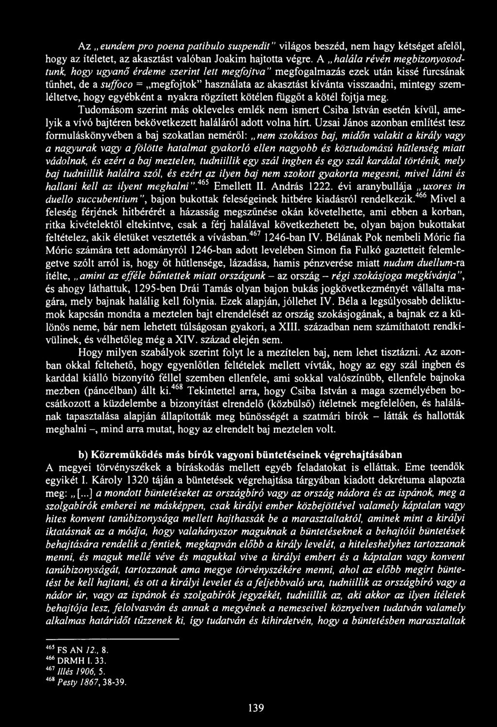Az eundem pro poena patibulo suspendit" világos beszéd, nem hagy kétséget afelől, hogy az ítéletet, az akasztást valóban Joakim hajtotta végre.