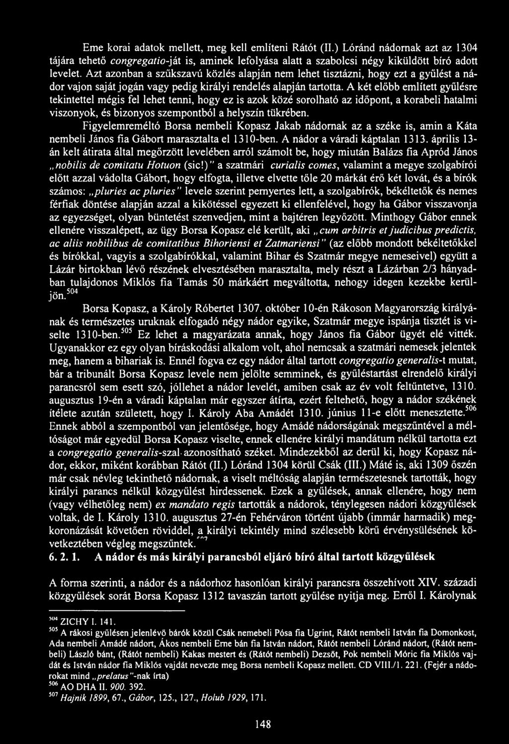 Eme korai adatok mellett, meg kell említeni Rátót (II.) Lóránd nádornak azt az 1304 tájára tehető congregatio-ját is, aminek lefolyása alatt a szabolcsi négy kiküldött bíró adott levelet.
